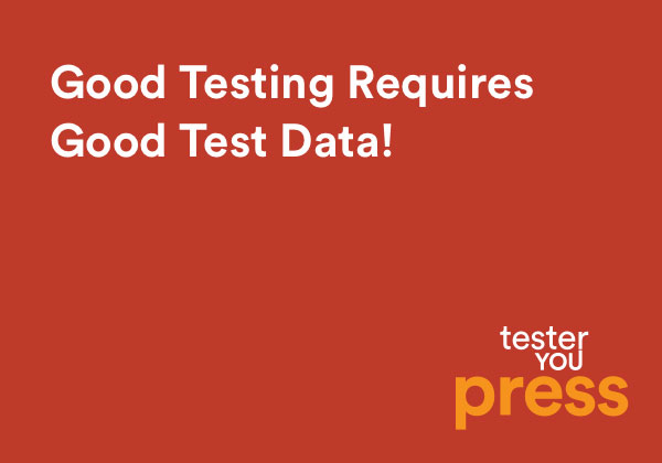 Good Testing Requires Good Test Data